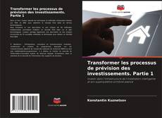 Portada del libro de Transformer les processus de prévision des investissements. Partie 1