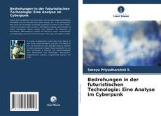 Portada del libro de Bedrohungen in der futuristischen Technologie: Eine Analyse im Cyberpunk