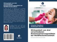 Buchcover von Wirksamkeit von drei verschiedenen Remineralisierungsmitteln bei Weißfleckenkrankheit