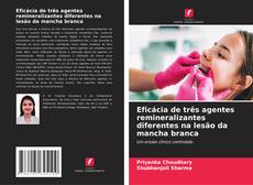 Bookcover of Eficácia de três agentes remineralizantes diferentes na lesão da mancha branca