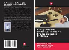 Capa do livro de A Progressão da Protecção Jurídica na Criação da Justiça Civilizada 