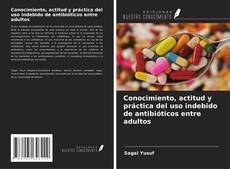 Bookcover of Conocimiento, actitud y práctica del uso indebido de antibióticos entre adultos