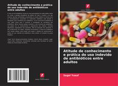 Capa do livro de Atitude de conhecimento e prática do uso indevido de antibióticos entre adultos 