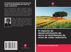 Bookcover of O impacto do desenvolvimento da terra na distribuição do nível de ruído rodoviário