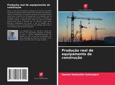 Produção real de equipamento de construção的封面