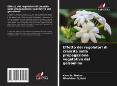 Capa do livro de Effetto dei regolatori di crescita sulla propagazione vegetativa del gelsomino 