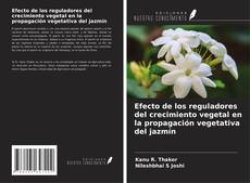 Bookcover of Efecto de los reguladores del crecimiento vegetal en la propagación vegetativa del jazmín