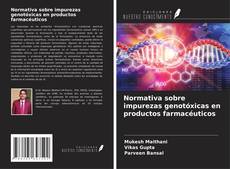 Bookcover of Normativa sobre impurezas genotóxicas en productos farmacéuticos