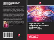 Capa do livro de Regulamentos de Impurezas Genotóxicas em Produtos Farmacêuticos 