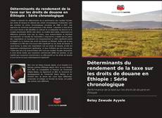Bookcover of Déterminants du rendement de la taxe sur les droits de douane en Éthiopie : Série chronologique