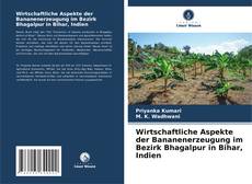 Bookcover of Wirtschaftliche Aspekte der Bananenerzeugung im Bezirk Bhagalpur in Bihar, Indien