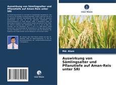 Portada del libro de Auswirkung von Sämlingsalter und Pflanztiefe auf Aman-Reis unter SRI