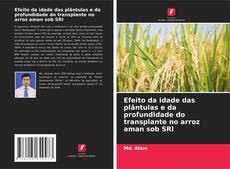 Capa do livro de Efeito da idade das plântulas e da profundidade do transplante no arroz aman sob SRI 