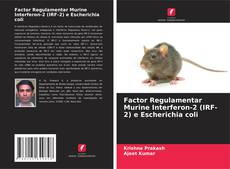 Buchcover von Factor Regulamentar Murine Interferon-2 (IRF-2) e Escherichia coli