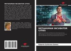 Portada del libro de METAHUMAN INCUBATOR CITIES