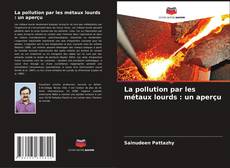 Bookcover of La pollution par les métaux lourds : un aperçu