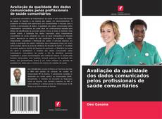 Portada del libro de Avaliação da qualidade dos dados comunicados pelos profissionais de saúde comunitários