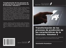 Bookcover of Transformación de los procesos de predicción de las características de la inversión. Volumen 2