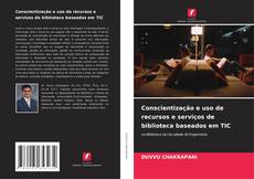 Portada del libro de Conscientização e uso de recursos e serviços de biblioteca baseados em TIC