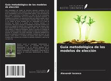 Bookcover of Guía metodológica de los modelos de elección