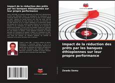 Bookcover of Impact de la réduction des prêts par les banques éthiopiennes sur leur propre performance