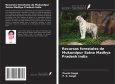 Bookcover of Recursos forestales de Mukundpur Satna Madhya Pradesh India