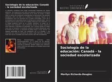 Bookcover of Sociología de la educación: Canadá - la sociedad escolarizada