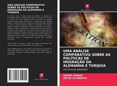 Bookcover of UMA ANÁLISE COMPARATIVA SOBRE AS POLÍTICAS DE IMIGRAÇÃO DA ALEMANHA E TURQUIA