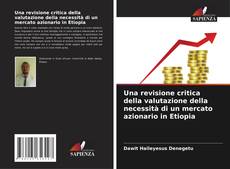 Capa do livro de Una revisione critica della valutazione della necessità di un mercato azionario in Etiopia 