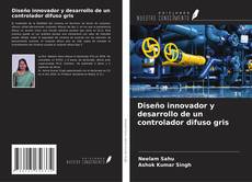 Bookcover of Diseño innovador y desarrollo de un controlador difuso gris