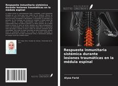 Portada del libro de Respuesta inmunitaria sistémica durante lesiones traumáticas en la médula espinal