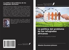 Bookcover of La política del problema de los refugiados africanos