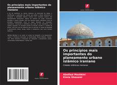 Bookcover of Os princípios mais importantes do planeamento urbano islâmico iraniano