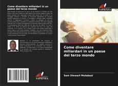 Capa do livro de Come diventare miliardari in un paese del terzo mondo 