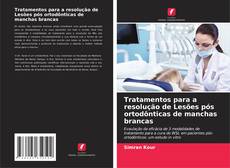 Portada del libro de Tratamentos para a resolução de Lesões pós ortodônticas de manchas brancas