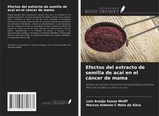 Portada del libro de Efectos del extracto de semilla de acai en el cáncer de mama