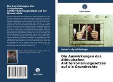 Die Auswirkungen des äthiopischen Antiterrorismusgesetzes auf die Grundrechte kitap kapağı