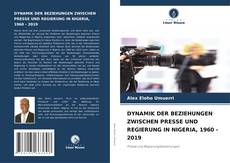 Обложка DYNAMIK DER BEZIEHUNGEN ZWISCHEN PRESSE UND REGIERUNG IN NIGERIA, 1960 - 2019