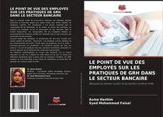 Buchcover von LE POINT DE VUE DES EMPLOYÉS SUR LES PRATIQUES DE GRH DANS LE SECTEUR BANCAIRE