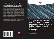 Capa do livro de Analyse des cellules SRAM pour la réduction de la consommation d'énergie à l'aide de techniques à faible consommation d'énergie 