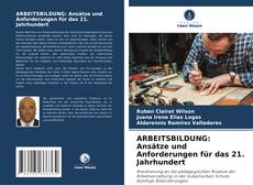 Couverture de ARBEITSBILDUNG: Ansätze und Anforderungen für das 21. Jahrhundert