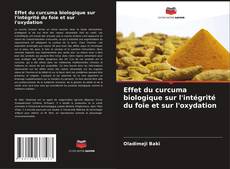 Buchcover von Effet du curcuma biologique sur l'intégrité du foie et sur l'oxydation