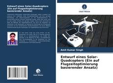 Copertina di Entwurf eines Solar-Quadcopters (Ein auf Flugzeitoptimierung basierender Ansatz)
