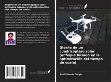 Capa do livro de Diseño de un cuadricóptero solar (enfoque basado en la optimización del tiempo de vuelo) 
