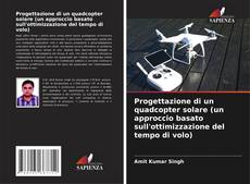 Progettazione di un quadcopter solare (un approccio basato sull'ottimizzazione del tempo di volo)的封面