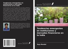 Capa do livro de Tendencias emergentes en instituciones y mercados financieros en la India 
