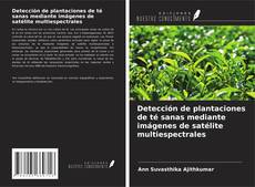 Capa do livro de Detección de plantaciones de té sanas mediante imágenes de satélite multiespectrales 