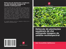 Buchcover von Detecção de plantações saudáveis de chá utilizando imagens de satélite multiespectral