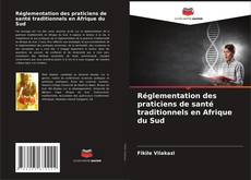 Capa do livro de Réglementation des praticiens de santé traditionnels en Afrique du Sud 
