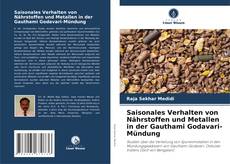 Saisonales Verhalten von Nährstoffen und Metallen in der Gauthami Godavari-Mündung kitap kapağı